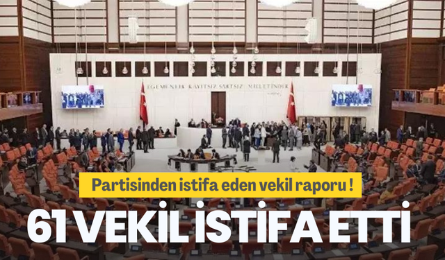 Son 7 ayda 600 milletvekilinden 61’i partilerden istifa etti