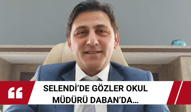 Selendi’de gözler Okul Müdürü Daban’da…