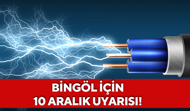 Bingöl için 10 Aralık uyarısı!