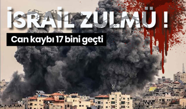 Gazze’de can kaybı 17 bin 700'e yükseldi