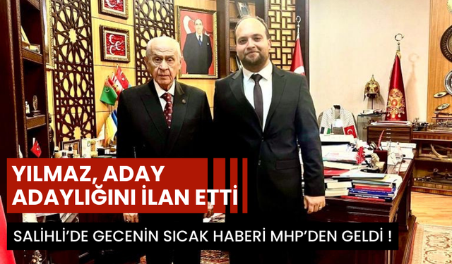Salihli’de gecenin sıcak haberi MHP’den geldi ! Yılmaz, aday adaylığını ilan etti