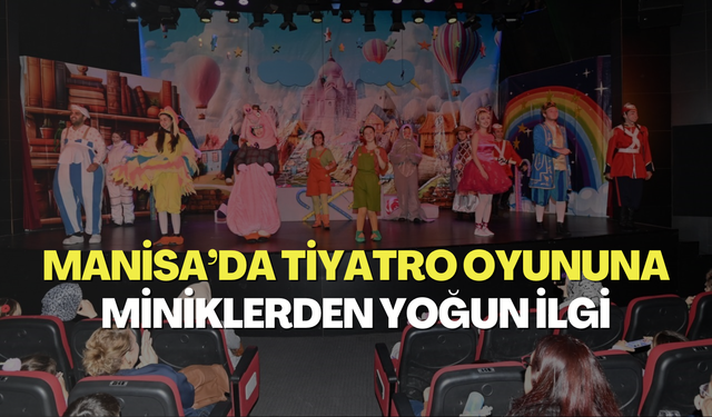 Manisa’da tiyatro oyununa miniklerden yoğun ilgi