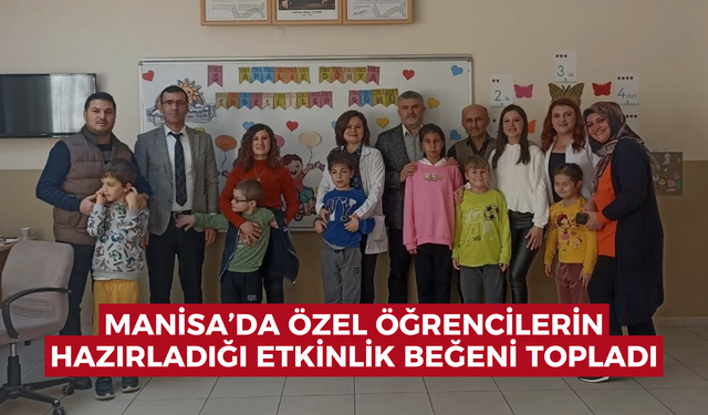 Manisa'da özel öğrencilerin hazırladığı etkinlik beğeni topladı