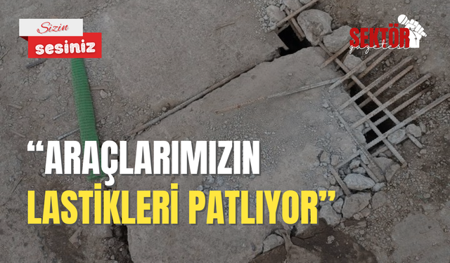 'Araçlarımızın lastikleri patlıyor'