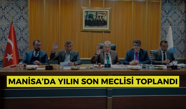 Manisa’da yılın son meclisi toplandı