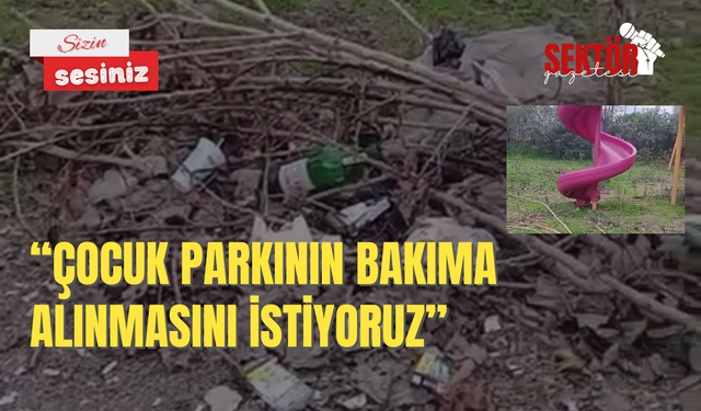 'Çocuk parkının bakıma alınmasını istiyoruz'