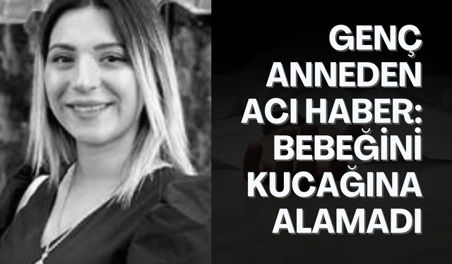 Salihli’de 24 yaşındaki genç anne hayatını kaybetti