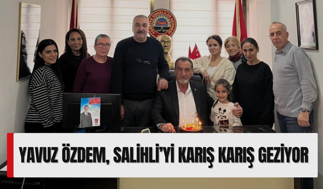 Yavuz Özdem, Salihli’yi karış karış geziyor