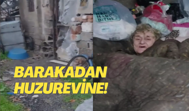 Çöp dolu barakada yaşayan kadın, huzurevine yerleştirildi
