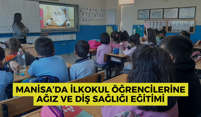 Manisa’da ilkokul öğrencilerine ağız ve diş sağlığı eğitimi