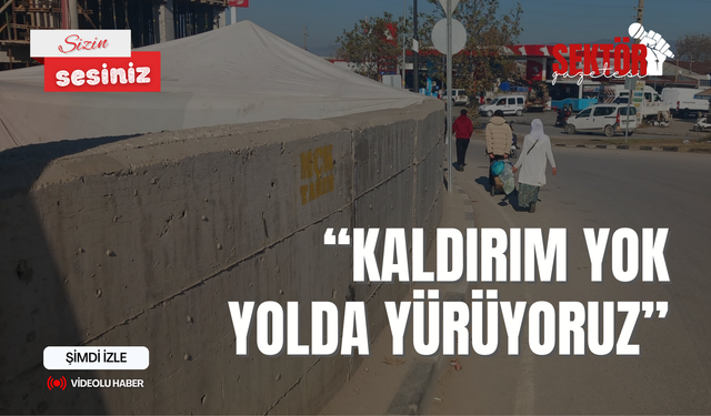 'Kaldırım yok yolda yürüyoruz'