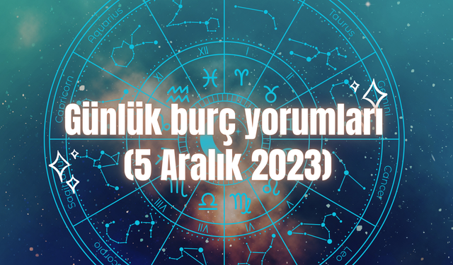 Günlük burç yorumları: 5 Aralık 2023