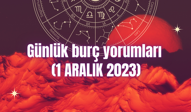 Günlük burç yorumları: 1 Aralık 2023