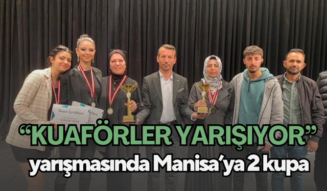 “Kuaförler Yarışıyor” yarışmasında Manisa’ya 2 kupa