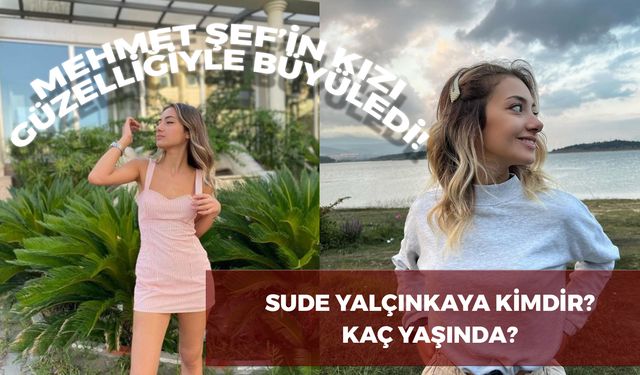 Sude Yalçınkaya Kimdir? Mehmet Şef'in Kızı Kaç Yaşında?