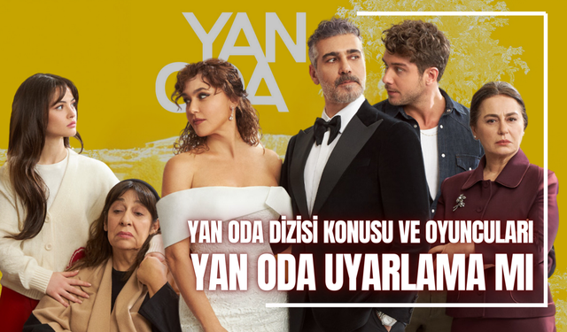 Yan Oda Dizisi Konusu ve Oyuncuları | Yan Oda Uyarlama mı, Nerede Çekiliyor?