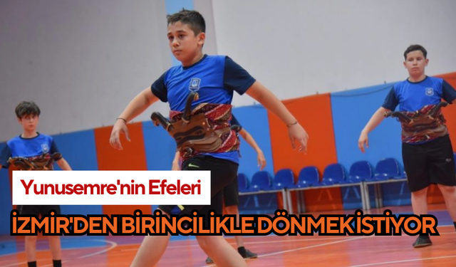 Yunusemre'nin Efeleri İzmir'den birincilikle dönmek istiyor