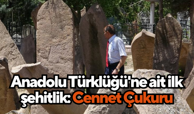 Anadolu Türklüğü'ne ait ilk şehitlik: Cennet Çukuru