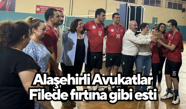 Alaşehirli Avukatlar Filede fırtına gibi esti