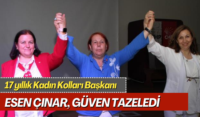 17 yıllık Kadın Kolları Başkanı Esen Çınar, güven tazeledi