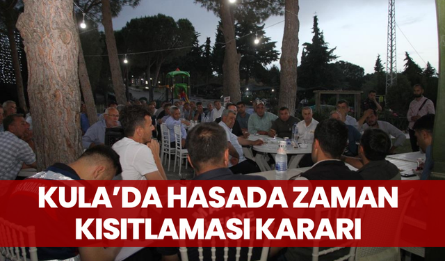 Kula’da hasada zaman kısıtlaması kararı