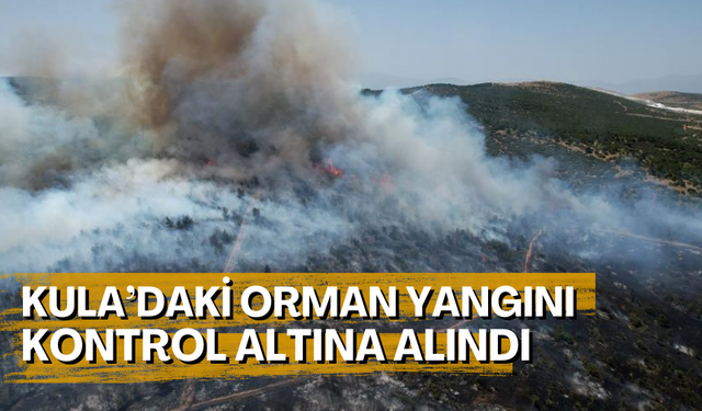 Kula’daki orman yangını kontrol altına alındı