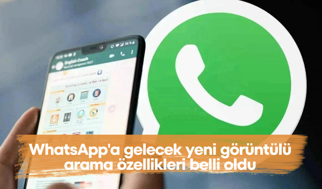 WhatsApp'a gelecek yeni görüntülü arama özellikleri belli oldu