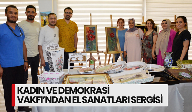 Kadın ve Demokrasi Vakfı’ndan el sanatları sergisi