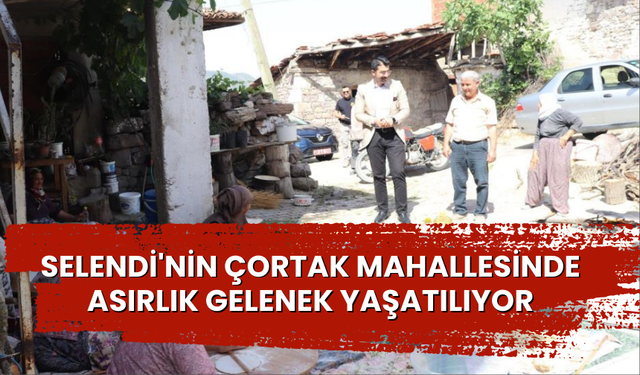 Selendi'nin Çortak Mahallesinde asırlık gelenek yaşatılıyor