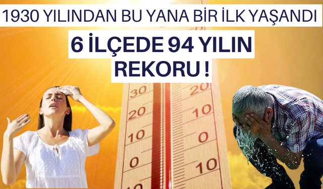 Manisa’da 1930 yılından bu yana bir ilk yaşandı | 6 ilçede 94 yılın sıcaklık rekoru kırıldı ! İşte rekorun kırıldığı o ilçeler