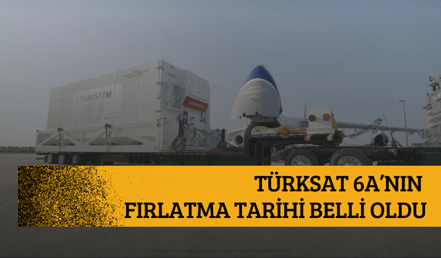 TÜRKSAT 6A’nın fırlatma tarihi belli oldu