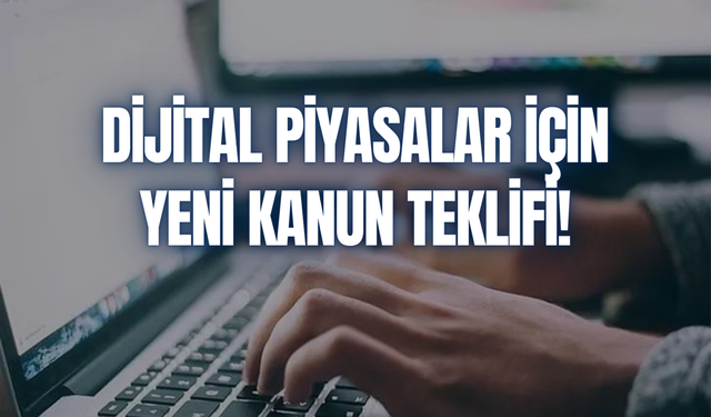 Dijital piyasalar için yeni kanun teklifi! İhlal olursa müdahale edilecek