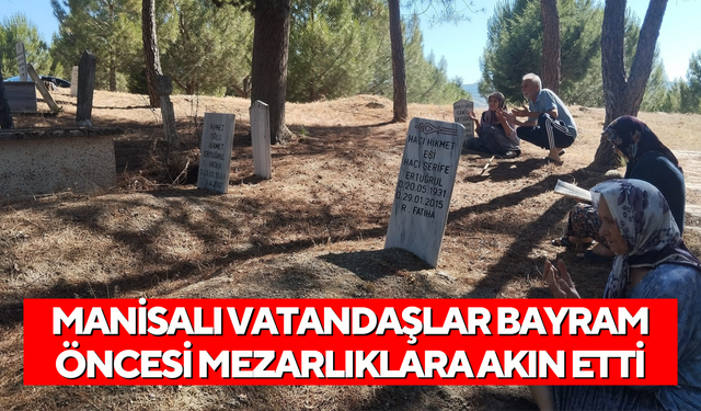 Manisalı vatandaşlar bayram öncesi mezarlıklara akın etti