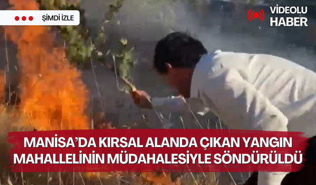 Manisa’da kırsal alanda çıkan yangın m﻿ahallelinin müdahalesiyle söndürüldü