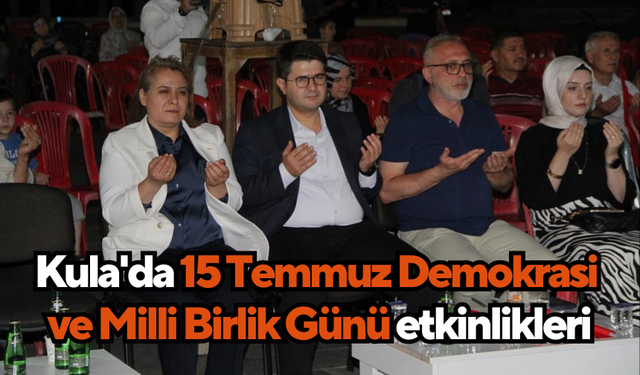 Kula'da 15 Temmuz Demokrasi ve Milli Birlik Günü etkinlikleri