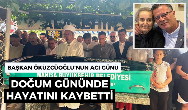 Başkan Öküzcüoğlu'nun acı günü | Annesi, doğum gününde hayatını kaybetti