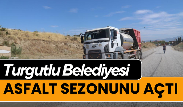 Turgutlu Belediyesi asfalt sezonunu açtı