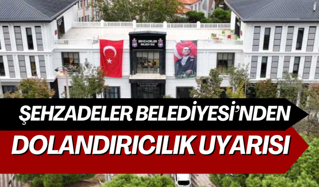 Şehzadeler Belediyesi’nden dolandırıcılık uyarısı