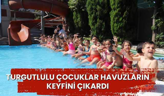 Turgutlulu çocuklar havuzların keyfini çıkardı