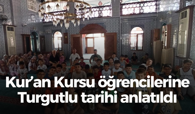 Kur’an Kursu öğrencilerine Turgutlu tarihi anlatıldı