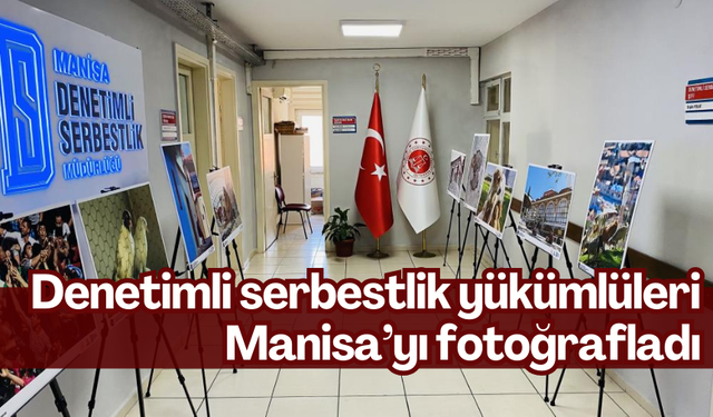 Denetimli serbestlik yükümlüleri Manisa’yı fotoğrafladı