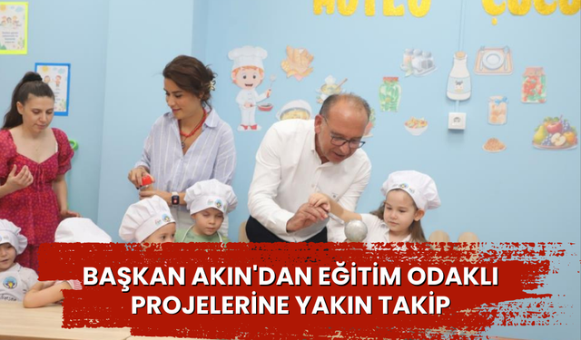 Başkan Akın'dan eğitim odaklı projelerine yakın takip