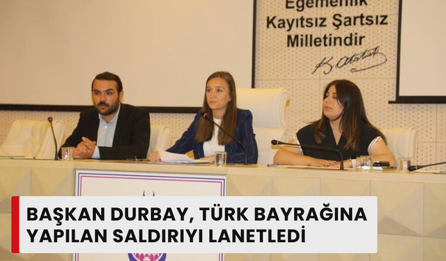 Başkan Durbay Suriye'de Türk Bayrağına yapılan saldırıyı lanetledi