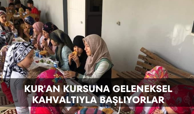 Kur'an kursuna geleneksel kahvaltıyla başlıyorlar