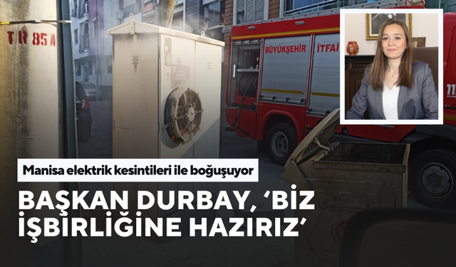 Manisa, elektrik kesintileri ile boğuşuyor | Başkan Durbay’dan  Gediz Elektrik’e acil çözüm çağrısı