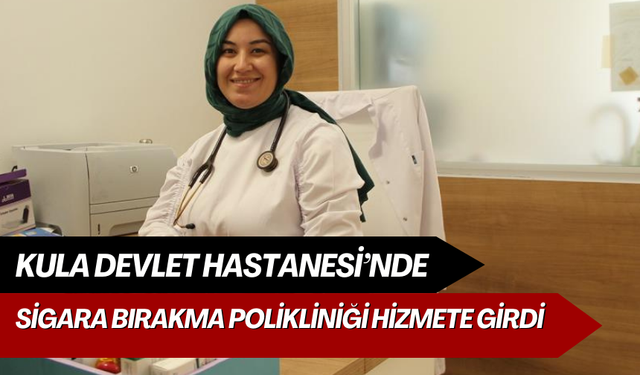 Kula Devlet Hastanesi’nde Sigara Bırakma Polikliniği hizmete girdi