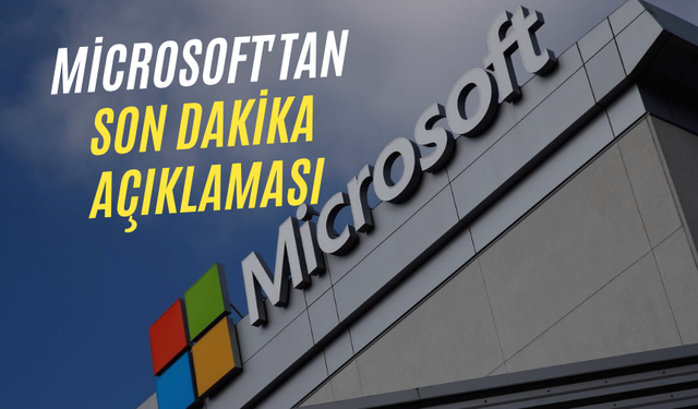 Microsoft'tan son dakika açıklaması