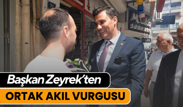 Başkan Zeyrek’ten Ortak akıl vurgusu