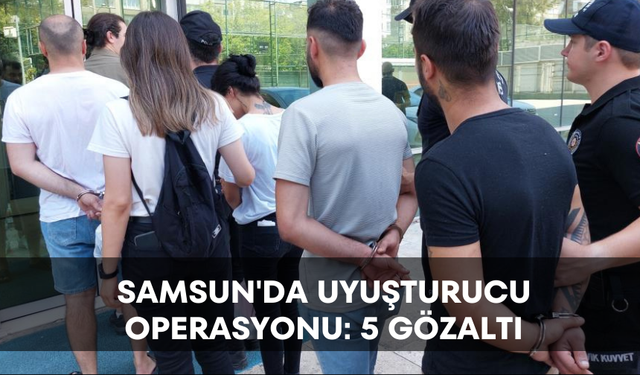 Samsun'da uyuşturucu operasyonu: 5 gözaltı