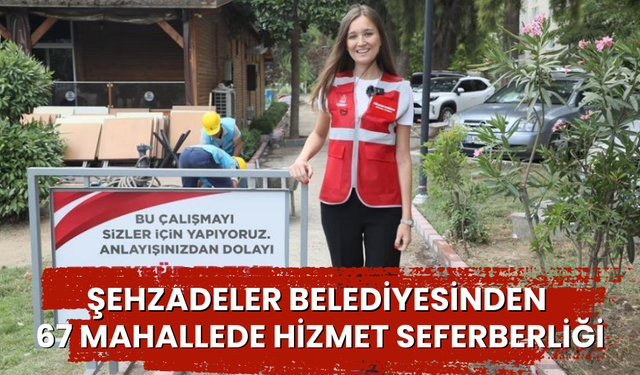 Şehzadeler Belediyesinden 67 mahallede hizmet seferberliği